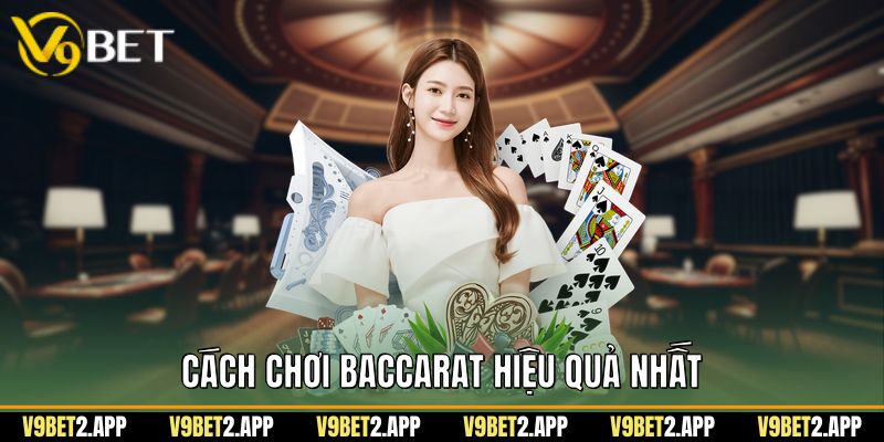 Cách Chơi Baccarat Hiệu Quả Nhất