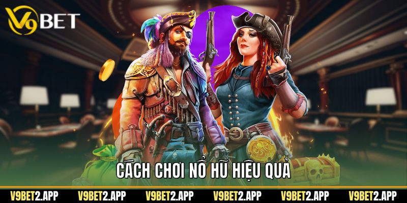 Cách Chơi Nổ Hũ Hiệu Quả