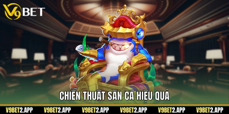 Chiến thuật săn cá hiệu quả