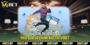 Dàn Đề 10 Số Hiệu Quả Và Chính Xác Tại V9Bet