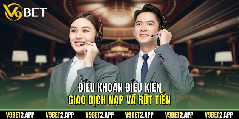 Điều khoản điều kiện Giao Dịch Nạp Và Rút Tiền