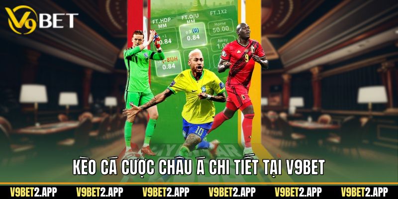 Kinh nghiệm chơi kèo châu á tại V9Bet