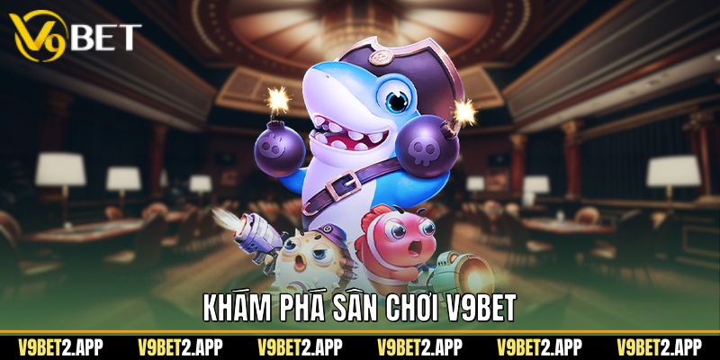 Khám phá sân chơi v9bet