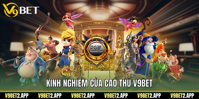 Kinh nghiệm của cao thủ v9bet