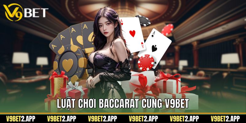 Luật chơi baccarat cùng V9Bet