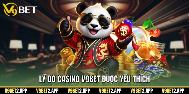 Lý do casino v9bet được yêu thích