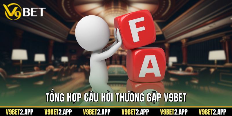Tổng hợp câu hỏi thường gặp v9bet