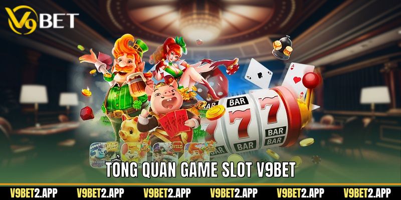 Tổng quan game slot v9bet
