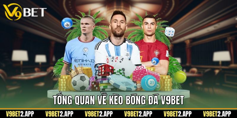 Tổng quan về kèo bóng đá V9Bet