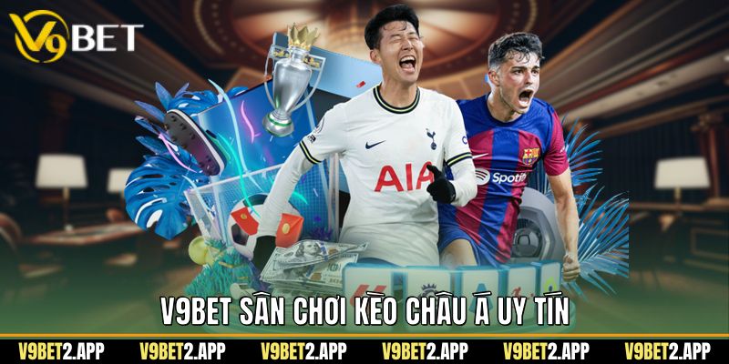 V9Bet sân chơi kèo châu á uy tín